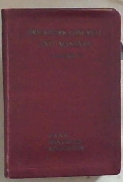 Brickwork Concrete and Masonry: A complete work by practical specialists, describing practice in the work of bricklayer, concreter, mason, plasterer and slater