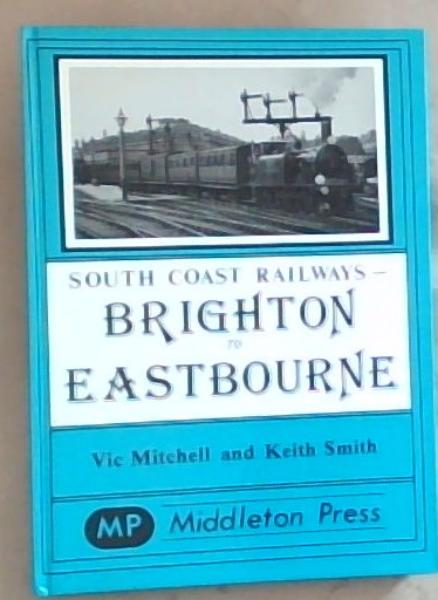 Image for Brighton to Eastbourne: South Coast Railways Brighton to Eastbourne: South Coast Railways