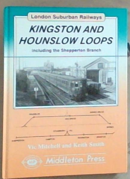 Image for Kingston And Hounslow Loops: Including the Shepperton Branch (London Suburban Railway) (Southern Clkassics) Kingston And Hounslow Loops: Including the Shepperton Branch (London Suburban Railway) (Southern Clkassics)