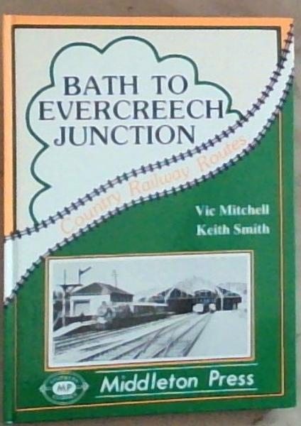 Image for Bath To Evercreech Junction: Country Railway Route (Southern Classics) Bath To Evercreech Junction: Country Railway Route (Southern Classics)