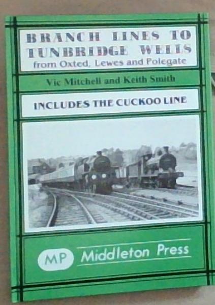 Image for Branch Lines To Tunbridge Wells From Oxted, Lewes and Polegate (Includes the Cuckoo Line) Branch Lines To Tunbridge Wells From Oxted, Lewes and Polegate (Includes the Cuckoo Line)