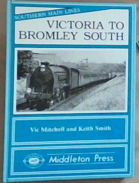 Image for Victoria To Bromley South: Southern Main Lines (Southern Classics) Victoria To Bromley South: Southern Main Lines (Southern Classics)
