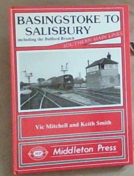 Image for Basingstoke To Salisbury Including the Bulford Branch: Southern Main Lines (Southern Classics) Basingstoke To Salisbury Including the Bulford Branch: Southern Main Lines (Southern Classics)