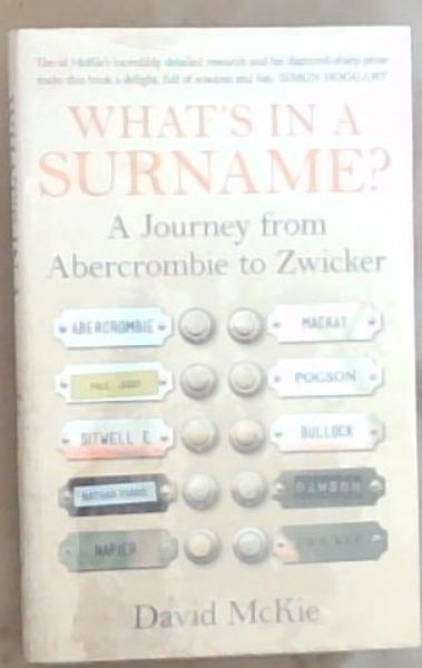 Image for What's In A Surname: A Journey from Abercrombie to Zwicker What's In A Surname: A Journey from Abercrombie to Zwicker