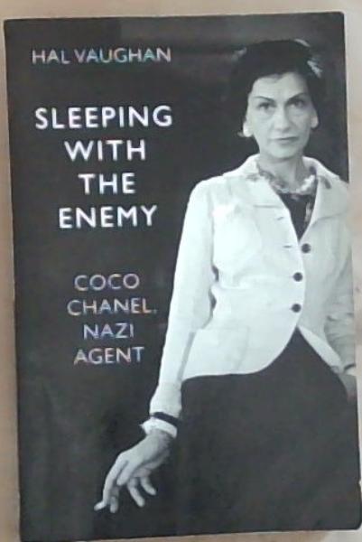 Image for Sleeping With the Enemy: Coco Chanel, Nazi Agent Sleeping With the Enemy: Coco Chanel, Nazi Agent