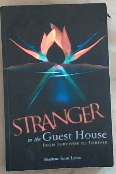 Image for Stranger in the Guest House: From Survivor To Thriver (Signed and Inscribed by Sharlene Scott Levin) Stranger in the Guest House: From Survivor To Thriver (Signed and Inscribed by Sharlene Scott Levin)