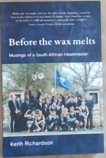 Before the Wax Melts: Musings of a South African Headmaster