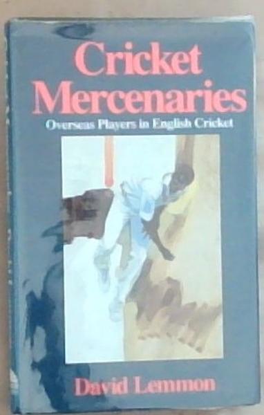 Cricket mercenaries: Overseas Players in English Cricket