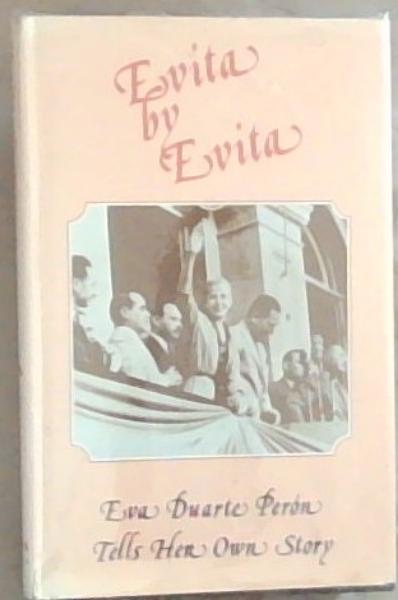 Evita by Evita: Eva Duarte Peron Tells Her Own Story