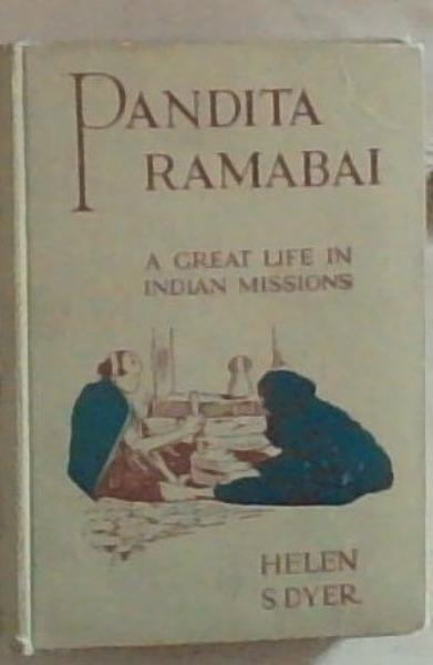 Pandita Ramabai: Her Vision, Her Mission and Triumph Of Faith (A Great Life in Indian Missions)