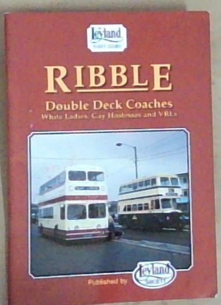 The Ribble Double-Deck Coaches: The Leyland Fleet Series (Including those of Standerwick and Scout) (White Ladies Gay Hostesses and VRLs)