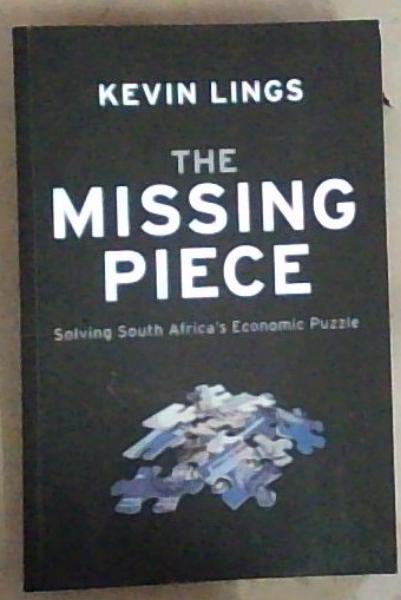 The Missing Piece : Solving South Africa's Economic Puzzle