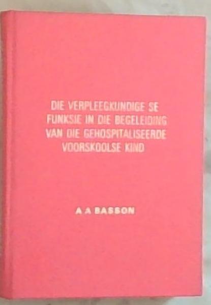 Die Verpleegkundige se Funksie In Die Begeleiding Van Die Gehospitaliseerde Voorskoolse Kind (Thesis) (Signed and inscribed by the Author)