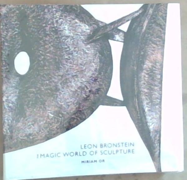 Leon Bronstein: The Magic World Of Sculpture (Limited Edition)