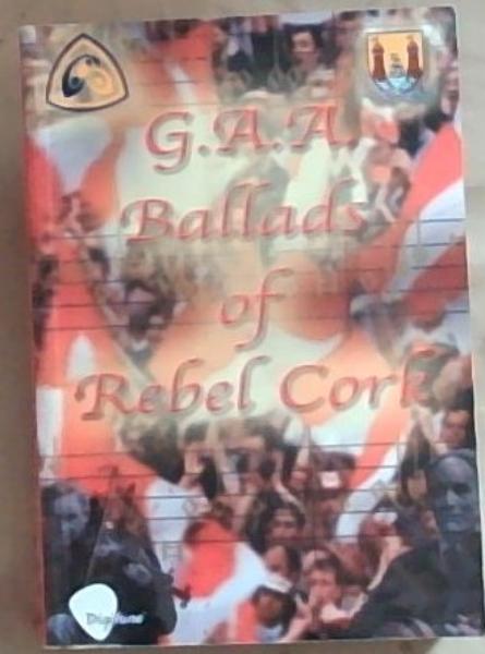 G.A.A. Ballads of Rebel Cork