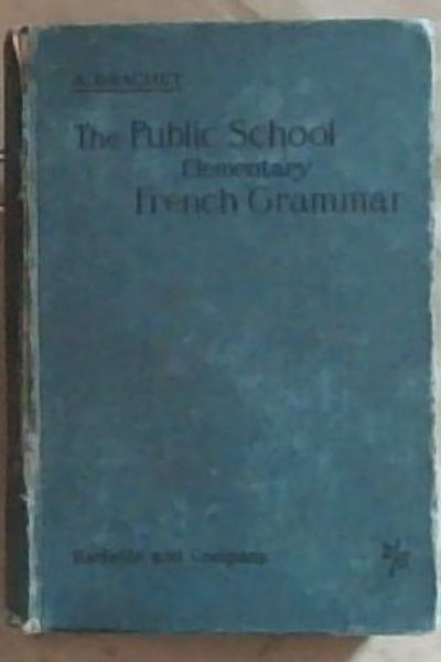 Image for The Public School Elementary French Grammar: In Two parts: Part 1 - Accidence / Part 2 - Syntax The Public School Elementary French Grammar: In Two parts: Part 1 - Accidence / Part 2 - Syntax