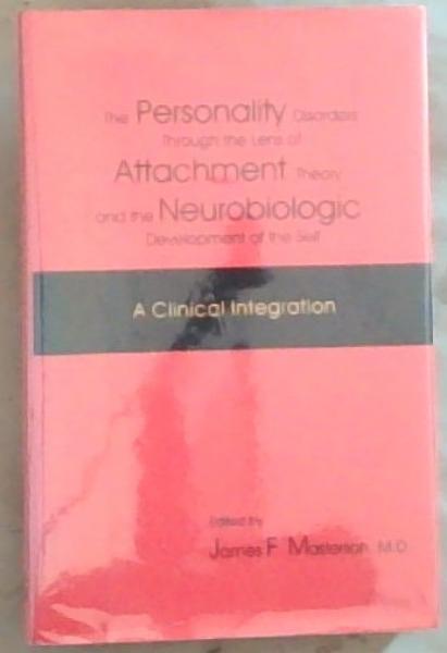 The Personality Disorders Through the Lens of Attachment Theory and the Neurobiologic Development of the Self: A Clinical Integration