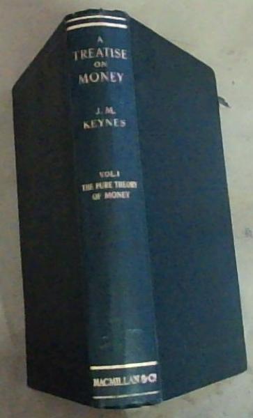 A Treatise On Money: In Two Volumes - Volume 1- The Pure Theory Of Money