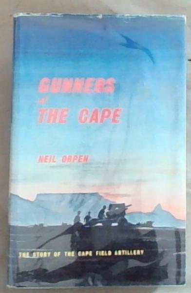 Gunners Of The Cape: The Story Of The Cape Field Artillery (Limited edition) Includes a pamphlet