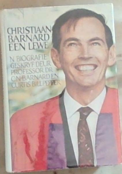Christiaan Barnard Een Lewe: n Biografie Geskryf deur Professor Dr. C.N. Barnard en Curtis Bill Pepper (Signed and inscribed by the Author Christiaan Barnard)