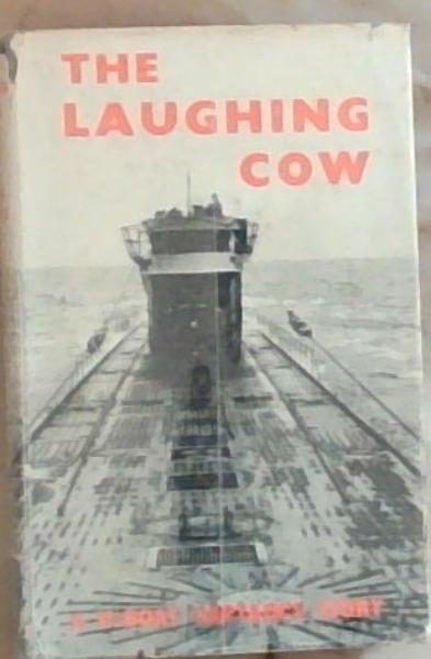 The Laughing Cow: A U-Boat Captain's Story