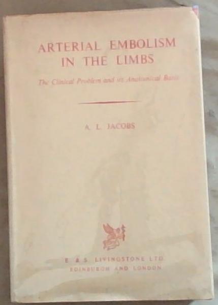 Arterial Embolism In The Limbs: The Clinical Problem And Its Anatomical Basis