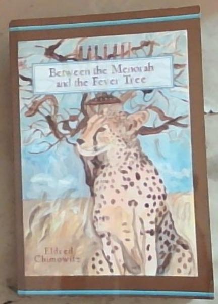 Between the Menorah and the Fever Tree (Signed and Inscribed by the Author Eldred Chimowitz)