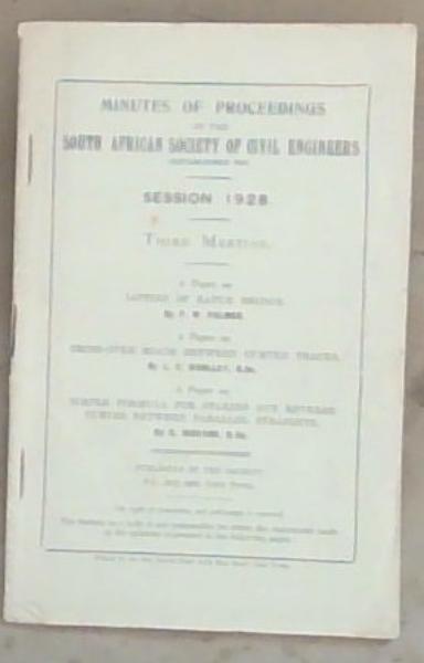 Minutes of Proceedings of the South African Society Of Civil Engineers: Session 1928 - Third Meeting: A Paper on Lifting Of Kafue Bridge By P.W. Palmer. / A Paper on Cross-Over Roads Between curved tracks. By L.C. Woolley. / A Paper on Simple Formula For Staking Out Reverse Curves between Parallel S