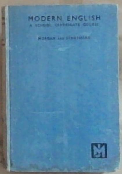Modern English: A School Certificate Course: Being a Revised Edition of Morgan and Lattimer's 