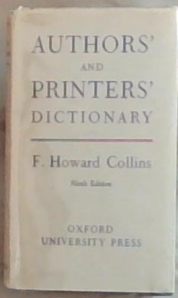 Authors, and Printers' Dictionary: A Guide for Authors, Editors, Printers, Correctors of the Press, Compositors, and Typists, With Full List of Abbreviations. An attempt to Codify the best typographical practices of the present day