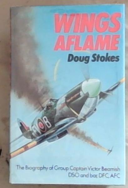 Wings aflame - The biography of Group Captain Victor Beamish
