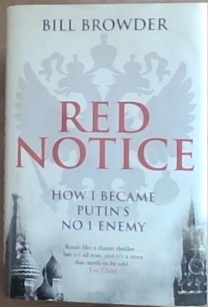 Red Notice: How I Became Putin's No. 1 Enemy
