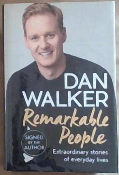 Remarkable People: Extraordinary Stories of Everyday Lives (Signed by the Author Dan Walker)