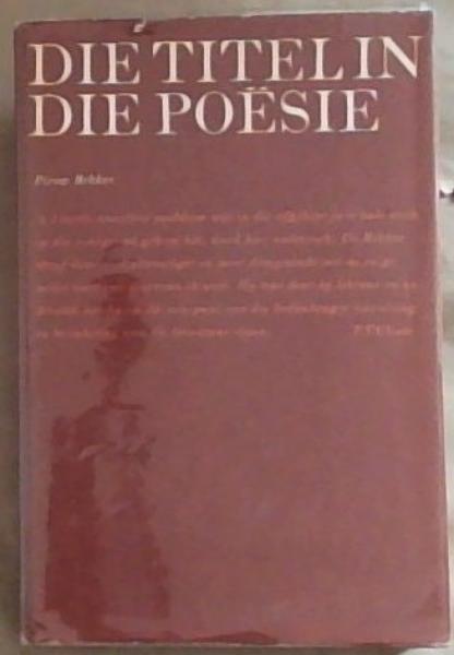 Die titel in die posie: Proefskrif goedgekeur vir die graad D. Litt. Et Phil. Aan die Randse Afrikaanse Universiteit, 1968