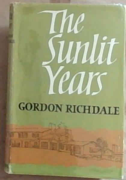 The Sunlit Years (Signed and Inscribed by the Author Gordon Richdale)