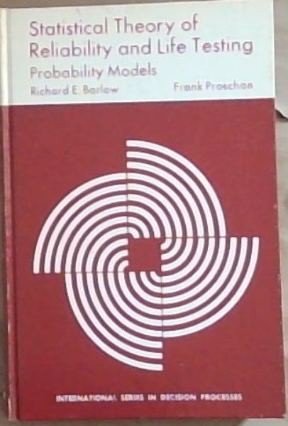 Statistical Theory of Reliability and Life Testing: Probability Models (International Series in Decision Processes)