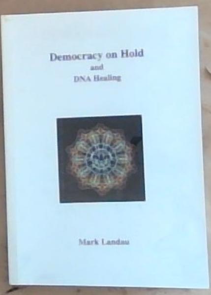 Democracy on Hold and DNA Healing (Signed by the author Mark Landau)