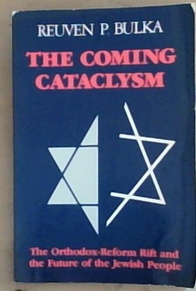 The Coming Cataclysm: the Orthodox-Reform Rift And the Future of the Jewish People