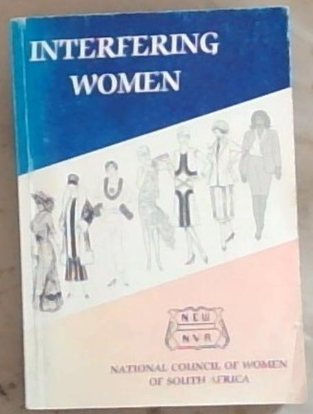 Interfering Women: National Council Of Women Of South Africa 1909-1999 (Signed by the Author Joan Laubscher)