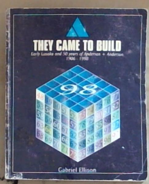 They Came To Build: Early Lusaka and Fifty Years of Anderson and Anderson 1906 - 1998