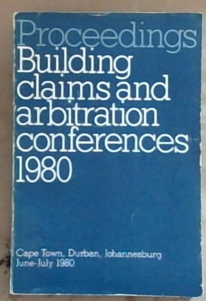 Image for Proceedings: Building Claims and Arbitration Conferences 1980Proceedings: Building Claims and Arbitration Conferences 1980: Cape Town, Durban, Johannesburg June-July 1980 Proceedings: Building Claims and Arbitration Conferences 1980Proceedings: Building Claims and Arbitration Conferences 1980: Cape Town, Durban, Johannesburg June-July 1980