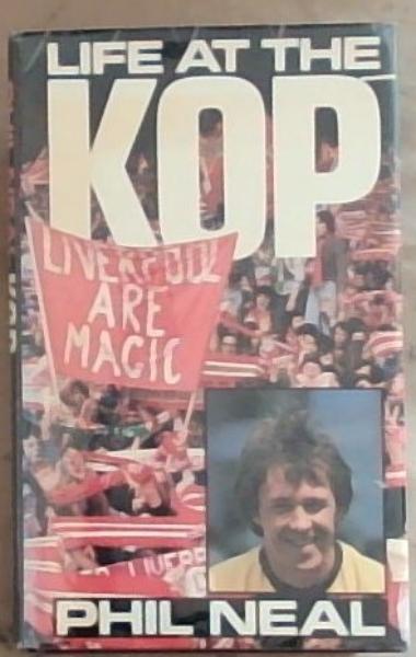 Image for Life at the Kop: The Phil Neal Story Life at the Kop: The Phil Neal Story