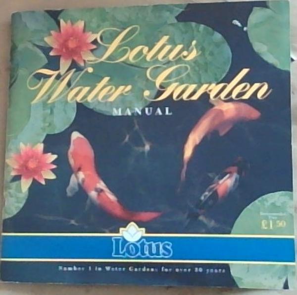 Lotus Water Garden: Manual - Number 1 in Water Gardens for over 30 Years