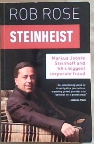 Steinheist: Markus Jooste, Steinhoff and SA's biggest corporate fraud