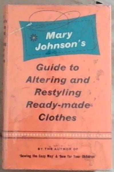 Mary Johnson's Guide to Altering and Restyling Ready-Made Clothes