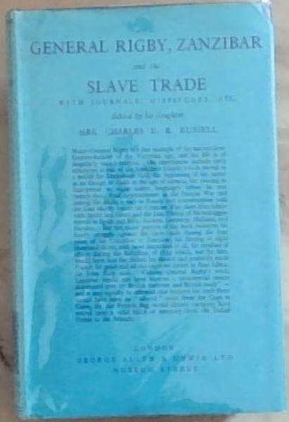General Rigby, Zanzibar and the Slave Trade with Journals, Dispatches, Etc.