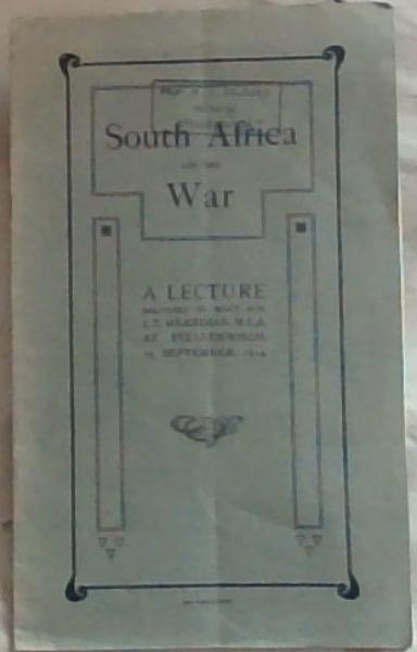 Image for South Africa and the War: A Lecture: Delivered by the Right Hon. J.X. Merriman, M.L.A. At Stellenbosch 25 September 1914 South Africa and the War: A Lecture: Delivered by the Right Hon. J.X. Merriman, M.L.A. At Stellenbosch 25 September 1914