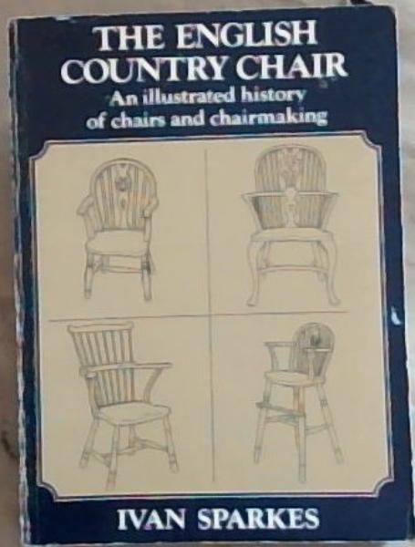 The English Country Chair: An Illustrated History of Chairs and Chairmaking