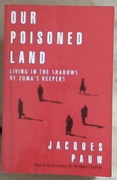 Our Poisoned Land: Living in the Shadows of Zuma's Keepers