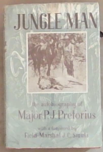 Jungle Man: The Autobiography of Major P.J. Pretorius C.M.G. D.S.O. and Bar